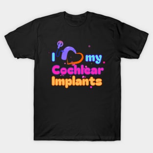 I Love My Cochlear Implants | Cochlear Implant | Deaf T-shirt T-Shirt